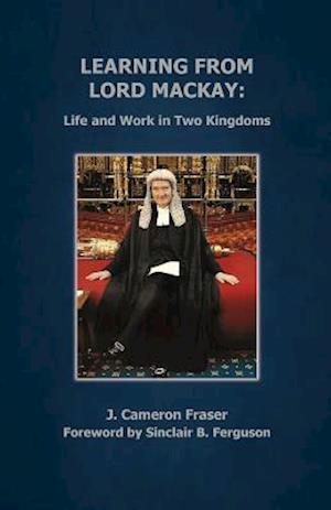 Learning from Lord Mackay : Life and Work in Two Kingdoms