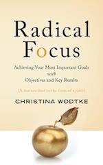 Radical Focus: Achieving Your Most Important Goals with Objectives and Key Results