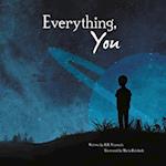 Everything, You