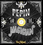 PEPIN & THE MAGICIAN