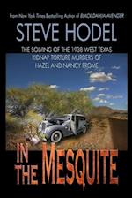 In The Mesquite: The Solving of the 1938 West Texas Kidnap Torture Murders of Hazel and Nancy Frome 