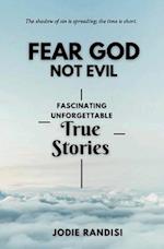 Fear GOD Not Evil - Fascinating Unforgettable True Stories