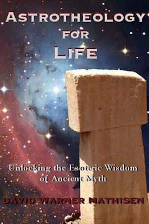 Astrotheology for Life: the Esoteric Wisdom of Ancient Myth