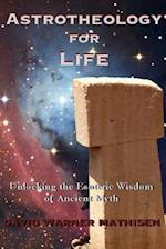 Astrotheology for Life: the Esoteric Wisdom of Ancient Myth 