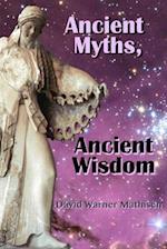 Ancient Myths, Ancient Wisdom: Recovering humanity's forgotten inheritance through Celestial Mythology 