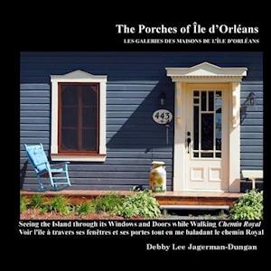 The Porches of Ile d'Orleans: Seeing the Island through its Windows and Doors while Walking Chemin Royal