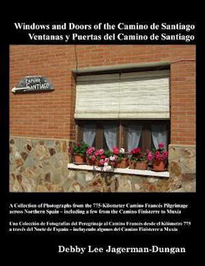 Windows and Doors of the Camino de Santiago: A Collection of Photographs from the 775-Kilometer Camino Francés Pilgrimage across Northern Spain - incl