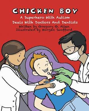 Chicken Boy: A Super Hero with Autism Deals with Doctors & Dentists