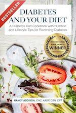 Diabetes and Your Diet: A Diabetes Diet Cookbook with Nutrition and Lifestyle Tips for Reversing Diabetes 