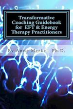 Transformative Coaching Guidebook for Eft & Energy Therapy Practitioners