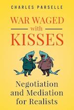 War Waged with Kisses: Negotiation and Mediation for Realists 