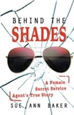 Behind the Shades: A Female Secret Service Agent's True Story 