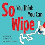 So You Think You Can Wipe