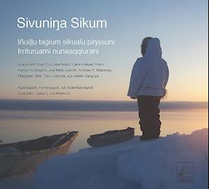 Sivuninga Sikum (The Meaning of Ice) Inupiaq Edition