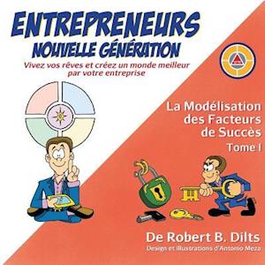 La Modélisation des Facteurs de Succès Tome I: Entrepreneurs Nouvelle Génération