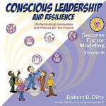 Success Factor Modeling Volume III: Conscious Leadership and Resilience