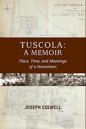 Tuscola: A Memoir: Place, Time, and Meaning of Hometown