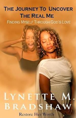 The Journey to Uncover the Real Me: Finding Myself Through God's Love