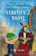 The Untimely Journey of Veronica T. Boone: Part 3 - The White City 