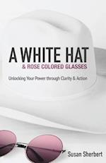 A White Hat & Rose Colored Glasses