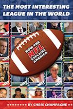 The Most Interesting League In the World: How the NFL Explains America 