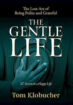 The Gentle Life: 37 Secrets to a Happy Life