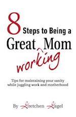 8 Steps to Being a Great Working Mom