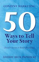 Content Marketing: 50 Ways to Tell Your Story