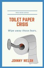 Toilet Paper Crisis: Wipe Away Those Fears 