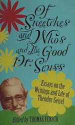 Of Sneetches and Whos and the Good Dr. Seuss : Essays On the Writings and Life of Theodor Geisel