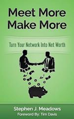 Meet More Make More: Turn Your Network Into Net Worth 