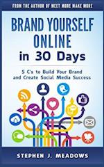 Brand Yourself Online in 30 Days: 5 C's to Build Your Brand and Create Social Media Success 