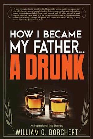 How I Became My Father...a Drunk