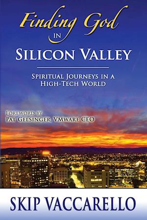 Finding God in Silicon Valley--Spiritual Journeys in a High-Tech World