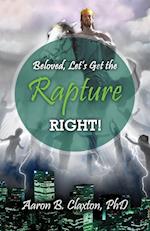 Beloved, Let's Get the Rapture Right!