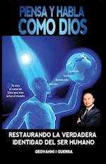 Piensa Y Habla Como Dios Restaurando La Verdadera Identidad del Ser Humano