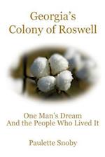 Georgia's Colony of Roswell One Man's Dream and the People Who Lived It