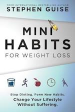 Mini Habits for Weight Loss: Stop Dieting. Form New Habits. Change Your Lifestyle Without Suffering. 