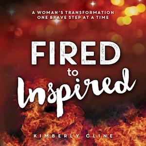 Fired to Inspired