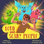 Loud and Scary People