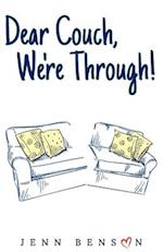 Dear Couch, We're Through!