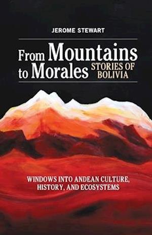 From Mountains to Morales, Stories of Bolivia: Windows Into Andean Culture, History, and Ecosystems