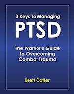 3 Keys to Managing PTSD : The Warrior's Guide to Overcoming Combat Trauma