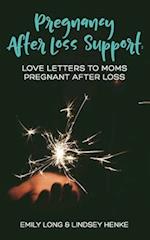 Pregnancy After Loss Support: Love Letters to Moms Pregnant After Loss 