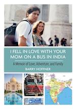 I Fell in Love with Your Mom on a Bus in India