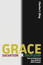 Grace, Salvation, and Discipleship: How to Understand Some Difficult Bible Passages 