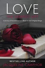 Love The Greatest Gift : A Journey of Unconditional Love Based on God's Original Design