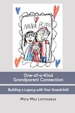 One-of-a-Kind Grandparent Connection: Building a Legacy with Your Grandchild 