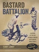 Bastard Battalion: A History of the 83rd Chemical Mortar Battalion in World War II 