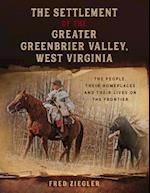 The Settlement of the Greater Greenbrier Valley, West Virginia
